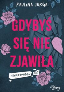 Okładka: Gdybyś się nie zjawiła. Heartbroken. Tom 1