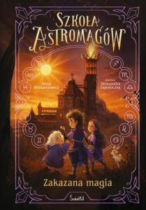Okładka: Zakazana magia. Szkoła Astromagów. Tom 2