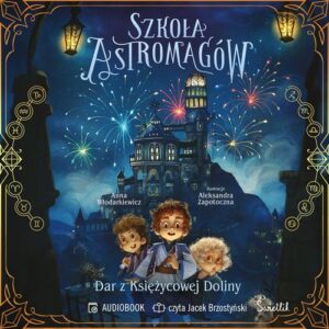 Okładka: Dar z Księżycowej Doliny. Szkoła Astromagów. Tom 1