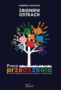 Okładka: Praca przedszkola. Wybrane zagadnienia teoretyczne, praktyczne i organizacyjne