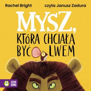 Okładka: Mysz, która chciała być lwem