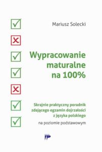 Okładka: Wypracowanie maturalne na 100%. Skrajnie praktyczny poradnik zdającego egzamin dojrzałości z języka polskiego na poziomie podstawowym