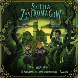 Okładka: Moc z głębi ziemi. Szkoła Astromagów. Tom 4