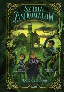 Okładka: Moc z głębi ziemi. Szkoła Astromagów. Tom 4