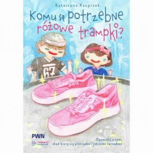Okładka: Komu są potrzebne różowe trampki?. Opowieść o tym, skąd się biorą pieniądze i jak nimi zarządzać