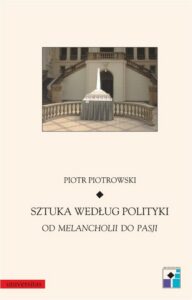 Okładka: Sztuka według polityki. Od melancholii do pasji