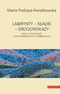 Okładka: Labirynty kładki drogowskazy. Szkice o literaturze od Wyspiańskiego do Gombrowicza