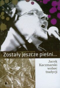 Okładka: Zostały jeszcze pieśni. Jacek Kaczmarski wobec tradycji