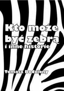 Okładka: Kto może być zebrą i inne historie