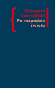 Okładka: Po rozpadzie świata. O przestrzeni artystycznej w prozie Włodzimierza Odojewskiego