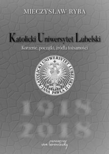 Okładka: Katolicki Uniwersytet Lubelski. Korzenie, początki, źródła tożsamości