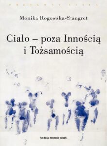 Okładka: Ciało poza Innością i Tożsamością. Trzy figury ciała w filozofii współczesnej
