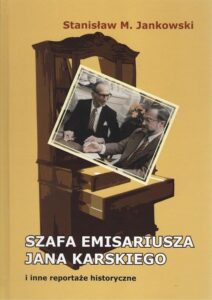 Okładka: Szafa emisariusza Jana Karskiego i inne reportaże historyczne