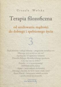 Okładka: Terapia filozoficzna 3. Od umiłowania mądrości do dobrego i spełnionego życia