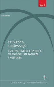 Okładka: Chłopska (nie)pamięć Tom 7. Dziedzictwo chłopskości w polskiej literaturze i kulturze