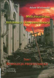 Okładka: Myśl polityczna reformacji i kontrreformacji. tom 1. Rewolucja protestancka