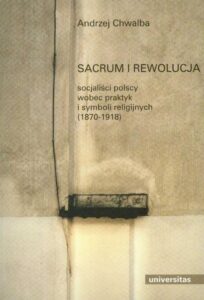 Okładka: Sacrum i rewolucja. Socjaliści polscy wobec praktyk i symboli religijnych 1870-1918