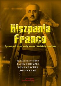 Okładka: Hiszpania Franco. System polityczny, nurty ideowe i konteksty frankizmu