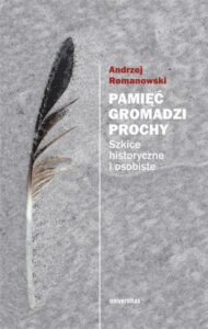 Okładka: Pamięć gromadzi prochy wyd. II poprawione. Szkice historyczne i osobiste
