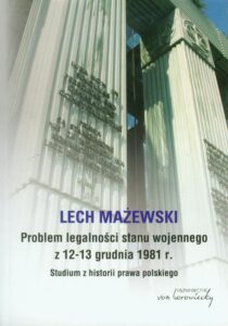 Okładka: Problem legalności stanu wojennego z 12-13 grudnia 1981 r.. Studium z historii prawa polskiego
