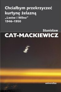 Okładka: Chciałbym przekrzyczeć kurtynę żelazną „Lwów i Wilno” 1946-1950