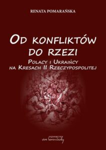 Okładka: Od konfliktów do rzezi. Polacy i Ukraińcy na Kresach Rzeczpospolitej