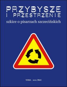 Okładka: Przybysze i przestrzenie. Szkice o pisarzach szczecińskich