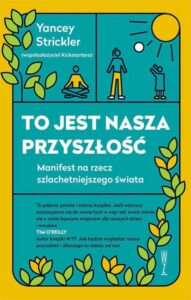 Okładka: To jest nasza przyszłość. Manifest na rzecz szlachetniejszego świata