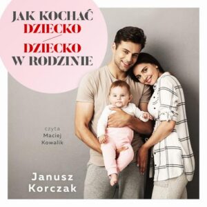 Okładka: Jak kochać dziecko / Dziecko w rodzinie