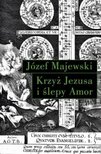Okładka: Krzyż Jezusa i ślepy Amor. Słowo o religijnym przesłaniu instrumentalnych dzieł J.S. Bacha