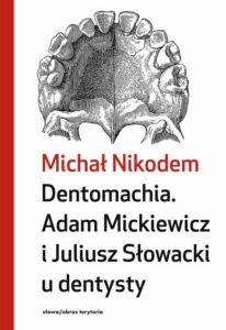 Okładka: Dentomachia. Adam Mickiewicz i Juliusz Słowacki u dentysty