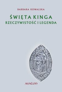 Okładka: Święta Kinga Rzeczywistość i Legenda. Studium źródłoznawcze