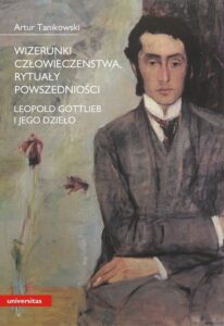 Okładka: Wizerunki człowieczeństwa, rytuały powszedniości. Leopold Gottlieb i jego dzieło
