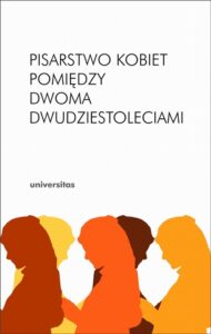 Okładka: Pisarstwo kobiet pomiędzy dwoma dwudziestoleciami