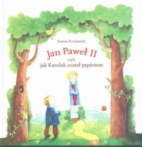 Okładka: Jan Paweł II czyli jak Karolek został papieżem