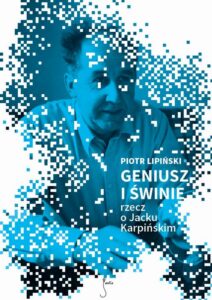 Okładka: Geniusz i świnie. Rzecz o Jacku Karpińskim