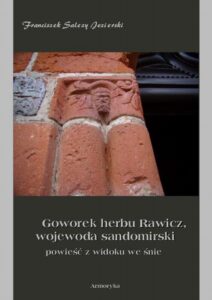 Okładka: Goworek herbu Rawicz, wojewoda sandomierski powieść z widoku we śnie