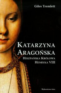 Okładka: Katarzyna Aragońska Hiszpańska królowa Henryka VIII