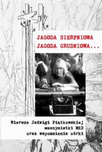 Okładka: Jagoda sierpniowa Jagoda grudniowa. Wiersze Jadwigi Piątkowskiej maszynistki MKS oraz wspomnienia córki
