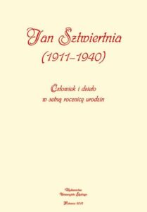 Okładka: Jan Sztwiertnia (1911-1940). Człowiek i dzieło w setną rocznicę urodzin