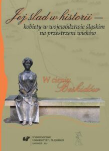 Okładka: Jej ślad w historii - kobiety w województwie śląskim na przestrzeni wieków. W cieniu Beskidów