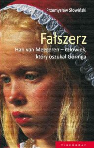 Okładka: Fałszerz. Han van Meegeren, człowiek który oszukał Goeringa