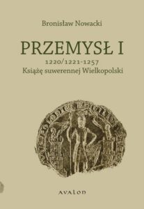 Okładka: Przemysł I 1220/1221-1257 Książę suwerennej Wielkopolski