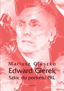 Okładka: Edward Gierek. Szkic do portretu PRL