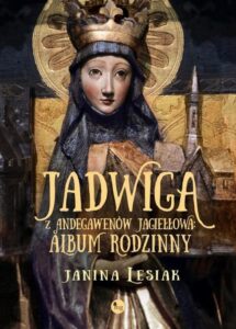 Okładka: Jadwiga z Andegawenów Jagiełłowa Album rodzinny