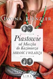 Okładka: Piastowie. Od Mieszka do Kazimierza. Miłość i władza