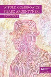 Okładka: Witold Gombrowicz, pisarz argentyński. Antologia