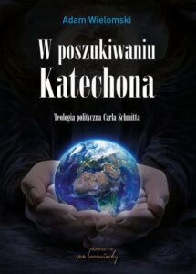 Okładka: W poszukiwaniu Katechona. Teologia polityczna Carla Schmitta