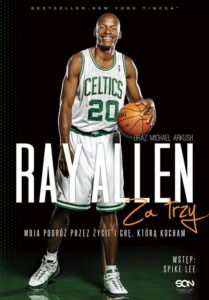 Okładka: Ray Allen Za trzy. Moja podróż przez życie i grę, którą kocham