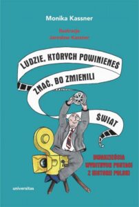 Okładka: Ludzie, których powinieneś znać, bo zmienili świat. Dwadzieścia wybitnych postaci z historii Polski